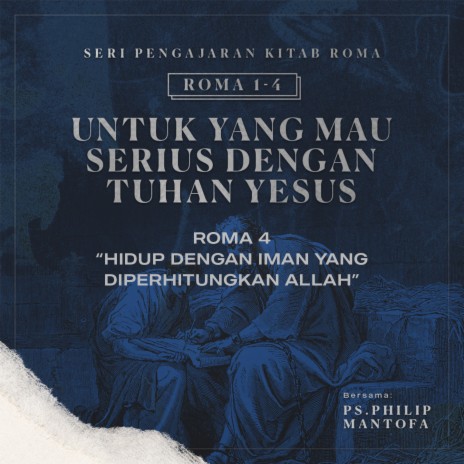 Seri Pengajaran Kitab Roma 1-4: Untuk yang Mau Serius Dengan Tuhan Yesus - Hidup Dengan Iman yang Diperhitungkan Allah | Boomplay Music