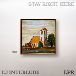 STAY RIGHT HERE / DJ INTERLUDE