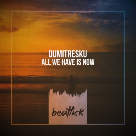 01 Dumitresku - All We Have Is Now (Original Mix Edit) | Boomplay Music