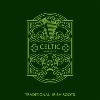 Celtic Harp Music: Traditional Irish Roots, Instrumental Relaxation with Celtic Sound (St. Patrick's Day)