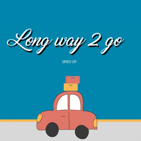 Long Way 2 Go | Boomplay Music