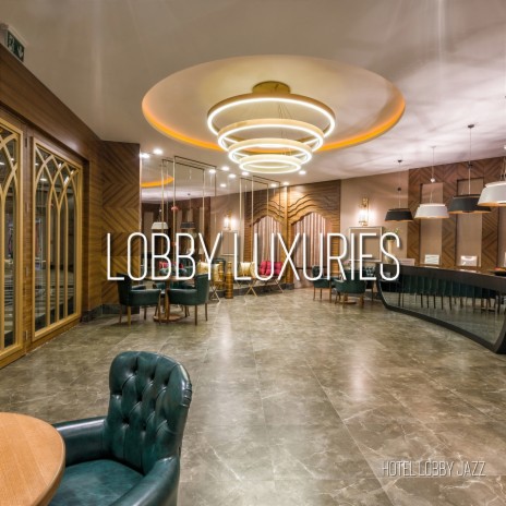 Lobby Luxuries | Boomplay Music