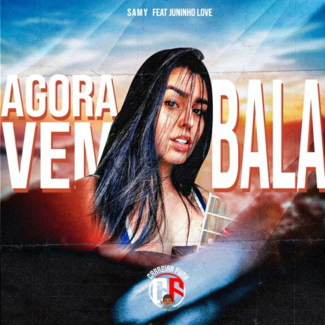 Agora Vem Bala ft. Juninho Love | Boomplay Music