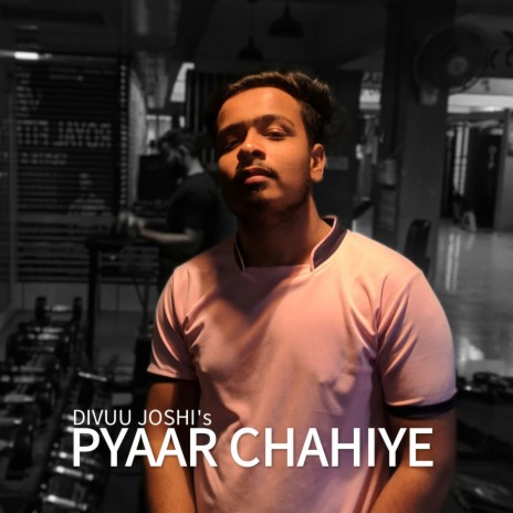 Pyaar Chahiye | Boomplay Music