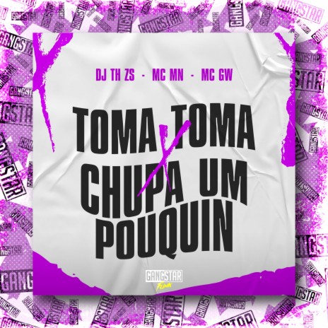 Toma Toma X Chupa um Pouquin ft. DJ TH ZS, Gangstar Funk & MC MN | Boomplay Music