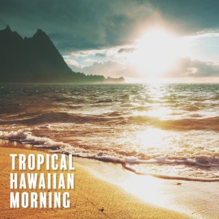 Tropical Hawaiian Morning: Mood for Chill & Ukulele, You and Ocean Waves