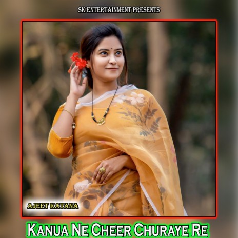 Kanua Ne Cheer Churaye Re | Boomplay Music