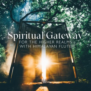 Spiritual Gateway for The Higher Realms with Himalayan Flute
