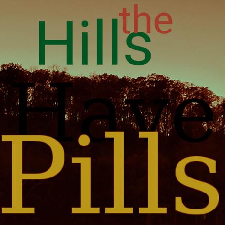 The Hills Have Pills | Boomplay Music