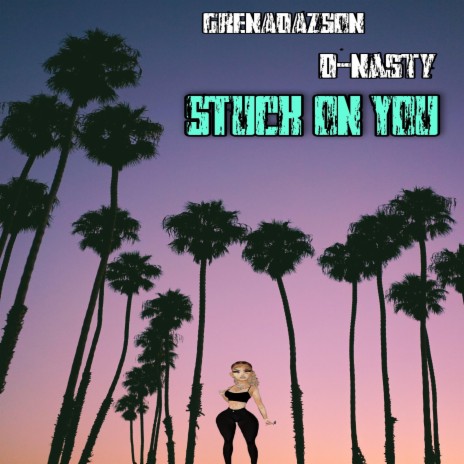 Stuck On You ft. D-Nasty ThaMasta | Boomplay Music