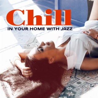 Chill in Your Home with Jazz: Positive Mood, Calm Day, Day Off