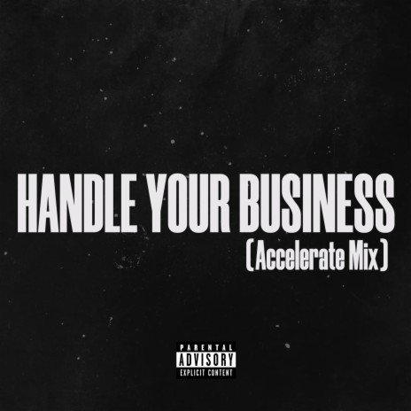 Handle Your Business (Accelerate Mix) ft. KILJ & accelerate | Boomplay Music