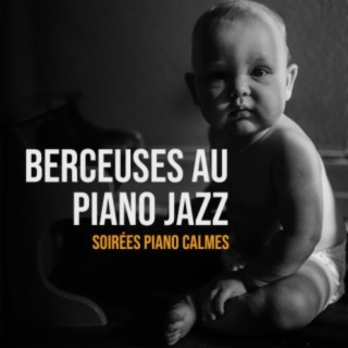 Berceuses au piano jazz (Soirées piano calmes, Musique pour bébé piano solo, Chanson du sommeil du nouveau-né, Piano zen lente pour les bébés, Improvisation piano pour enfants)