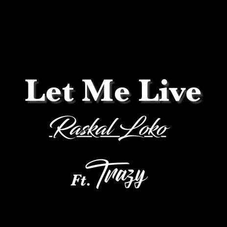 Let Me Live (feat. Trazy) | Boomplay Music