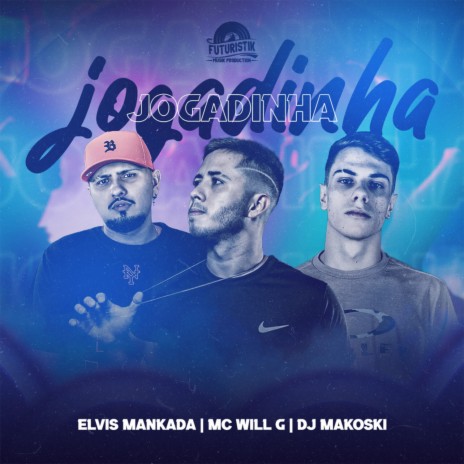 Jogadinha ft. MC Will.G & DJ Makoski | Boomplay Music