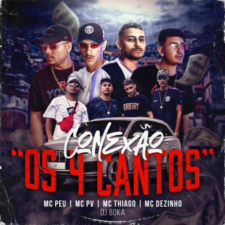 Conexão Os 4 Cantos ft. Mc Thiago, MC PV, Mc Dezinho & Dj Boka | Boomplay Music