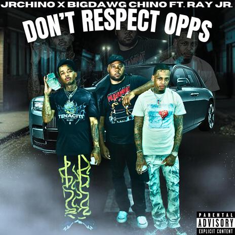 Don't Respect Opps ft. BigDawg Chino & Ray Jr. | Boomplay Music