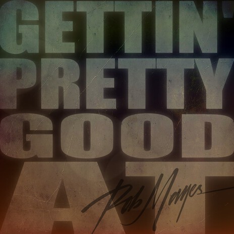 GETTIN' PRETTY GOOD AT | Boomplay Music