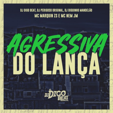 Agressiva do Lança ft. MC Marquin ZS, DJ Perigoso Original, DJ DIGUINHO MANDELÃO & Mc Nem JM | Boomplay Music