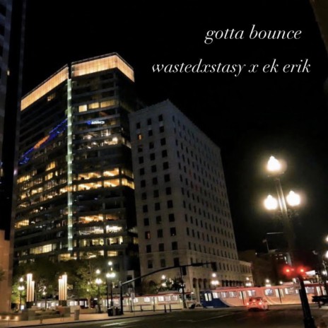 gotta bounce ft. ek erik | Boomplay Music