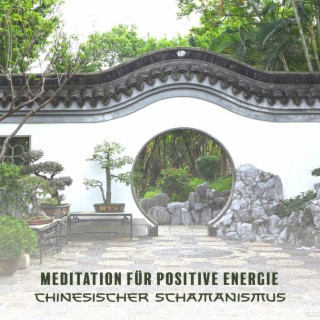 Meditation für positive Energie: Chinesischer Schamanismus, Hör auf zu überlegen