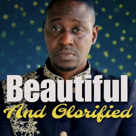 Beautiful And Glorified | Boomplay Music