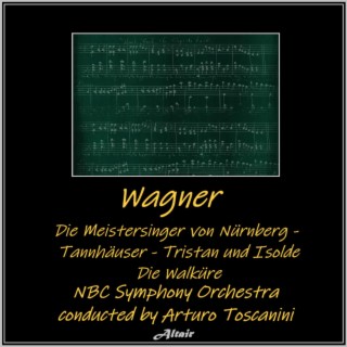 Wagner: Die Meistersinger von Nürnberg - Tannhäuser - Tristan und Isolde - Die Walküre (Live)