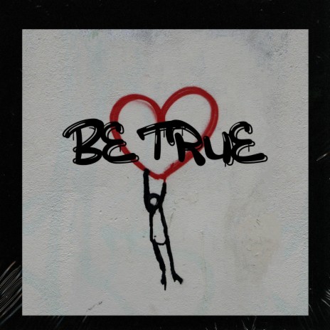 BE TRUE | Boomplay Music