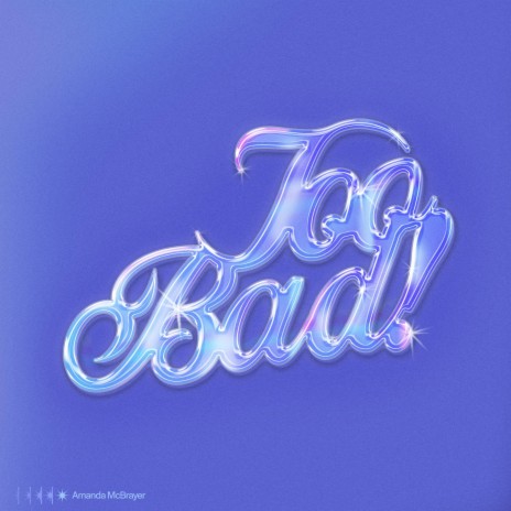 TOO BAD! | Boomplay Music