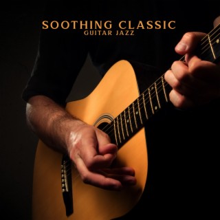 Soothing Classic Guitar Jazz: Compilation of Easy Guitar Ballads