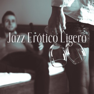 Jazz Erótico Ligero: Coqueteo y Vibraciones de Amor, Kamasutra Jazz, Citas Nocturnas