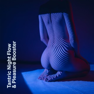 Tantric Night Flow & Pleasure Booster: Libido Stimulation Music and Erotic Awakening