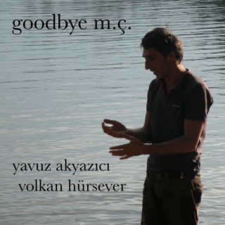 Goodbye M.Ç.