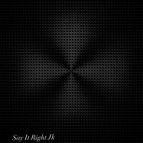 Say It Right Jk (Slowed and Reverb Remix) | Boomplay Music