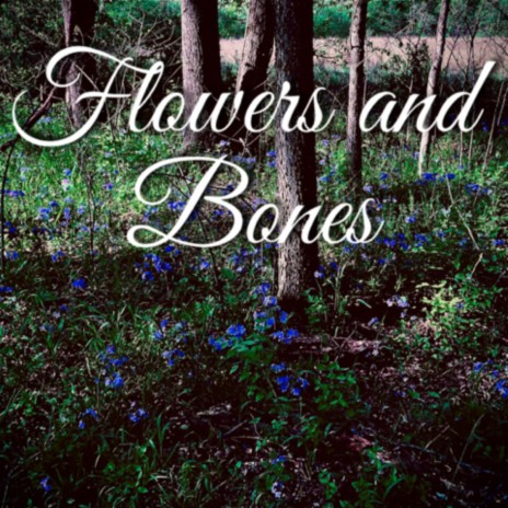 Flowers And Bones