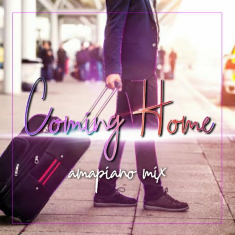 Coming Home amapiano mix | Boomplay Music