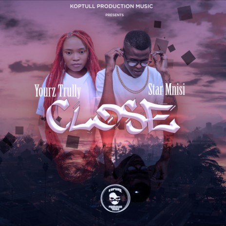 Close ft. Yourz Trully
