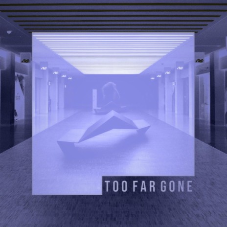 Too far gone | Boomplay Music