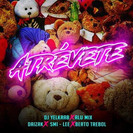 Atrévete (feat. Alu Mix, Daizak, Smi-Lee & Berto Trebol) | Boomplay Music