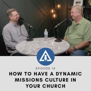HOW TO HAVE A DYNAMIC MISSIONS CULTURE IN YOUR CHURCH