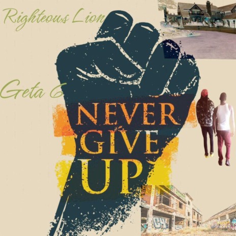 Never Give Up ft. Geta 6 | Boomplay Music