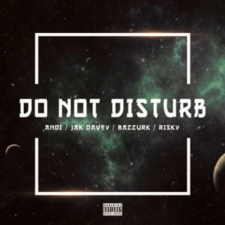 DO NOT DISTURB (feat. Jak Davey, Bazzurk & Risky)