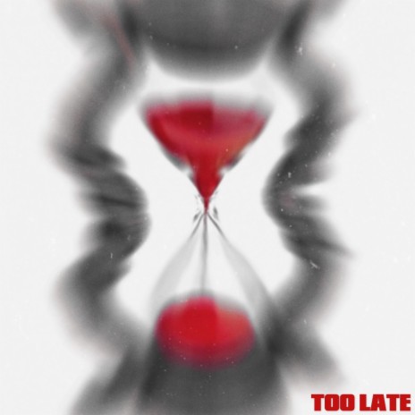 Too Late | Boomplay Music