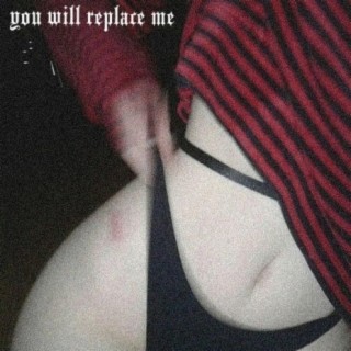 you will replace me lyrics | Boomplay Music