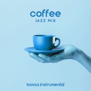 Coffee Jazz Mix – Bossa Instrumental Music for Restaurant, Smooth Music for Dinner, Jazz Coffee, Jazz Music Ambient, Dinner Party
