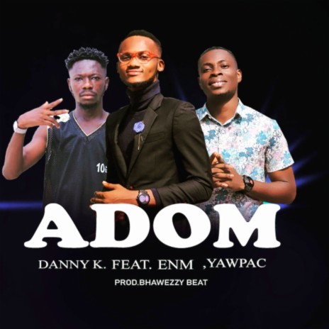 Adom ft. ENM & Yawpac | Boomplay Music