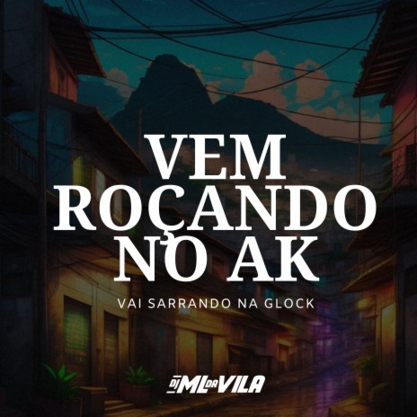 Vai Sarrando na Glock, Vem Roçando no Ak | Boomplay Music