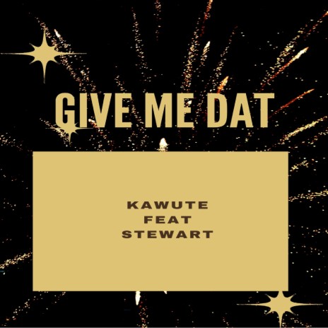 Give Me Dat ft. Stewart