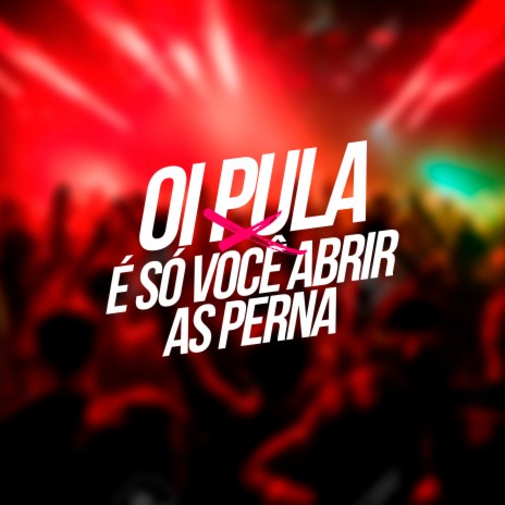 Oi Pula X É Só Você Abrir as Perna ft. dj dn | Boomplay Music