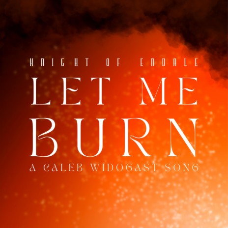 Let Me Burn | Boomplay Music